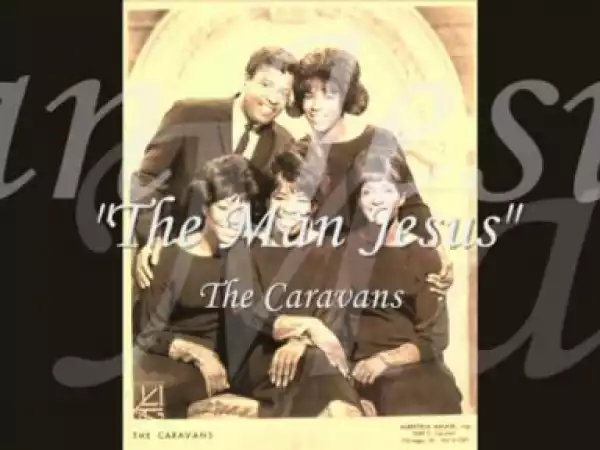 The Caravans - The Man Jesus